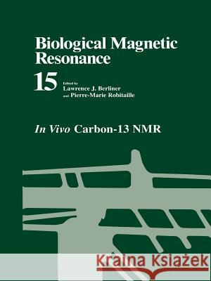 Biological Magnetic Resonance: In Vivo Carbon-13 NMR Berliner, Lawrence J. 9781475789027 Springer - książka