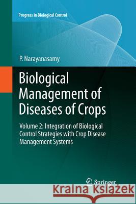 Biological Management of Diseases of Crops: Volume 2: Integration of Biological Control Strategies with Crop Disease Management Systems Narayanasamy, P. 9789400793194 Springer - książka