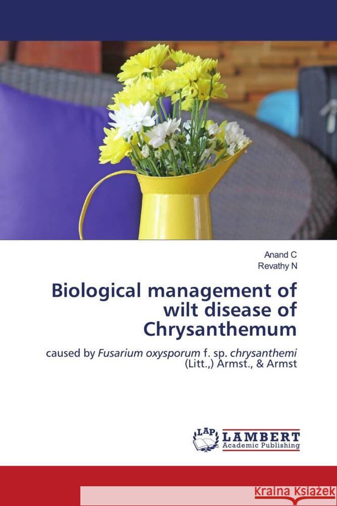 Biological management of wilt disease of Chrysanthemum C, Anand, N, Revathy 9786203025590 LAP Lambert Academic Publishing - książka