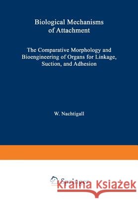 Biological Mechanisms of Attachment: The Comparative Morphology and Bioengineering of Organs for Linkage, Suction, and Adhesion Biederman-Thorson, M. a. 9783642857775 Springer - książka