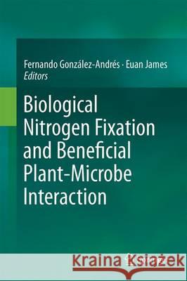 Biological Nitrogen Fixation and Beneficial Plant-Microbe Interaction Fernando Gonzalez-Andres Euan James 9783319325262 Springer - książka