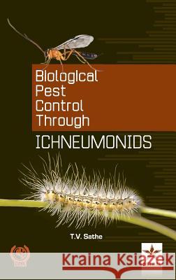 Biological Pest Cantrol Through Ichneumonids T V Sathe 9789351243632 Astral International Pvt Ltd - książka