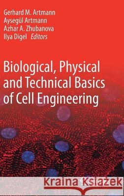 Biological, Physical and Technical Basics of Cell Engineering Aysegul Artmann Ilya Digel Azhar Zhubanova 9789811079030 Springer - książka