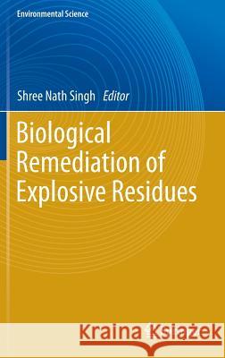 Biological Remediation of Explosive Residues Shree Nath Singh 9783319010823 Springer - książka