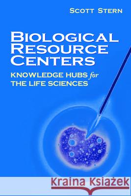 Biological Resource Centers: Knowledge Hubs for the Life Sciences Stern, Scott 9780815781493 Brookings Institution Press - książka