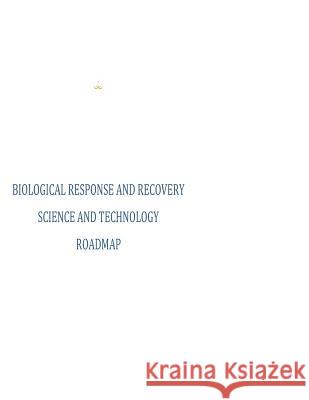 Biological Response and Recovery Science and Technology Roadmap Executive Office of the President 9781502764430 Createspace - książka