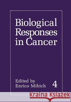 Biological Responses in Cancer Enrico Mihich 9781468412383 Springer - książka