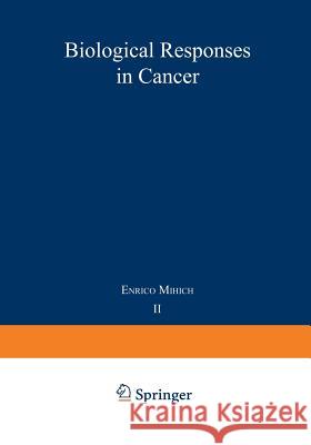 Biological Responses in Cancer: Progress Toward Potential Applications Volume 2 Mihich, Enrico 9781468446845 Springer - książka