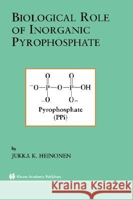 Biological Role of Inorganic Pyrophosphate Jukka K. Heinonen 9780792374411 Kluwer Academic Publishers - książka