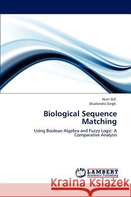 Biological Sequence Matching Nivit Gill Shailendra Singh 9783848481620 LAP Lambert Academic Publishing - książka