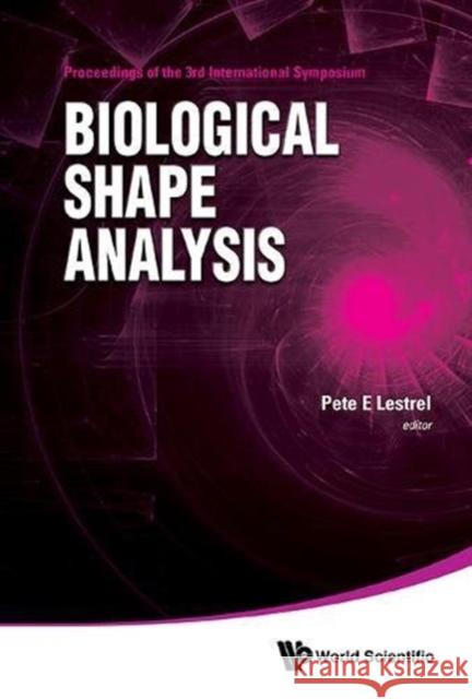 Biological Shape Analysis - Proceedings of the 3rd International Symposium Pete E. Lestrel   9789814704182 World Scientific Publishing Co Pte Ltd - książka