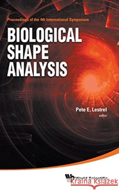 Biological Shape Analysis - Proceedings of the 4th International Symposium on Biological Shape Analysis (Isbsa) Pete E. Lestrel 9789813224582 World Scientific Publishing Company - książka