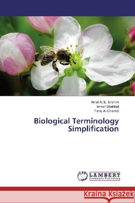 Biological Terminology Simplification Ibrahim, Amal A. E.; Shahhat, Ismail; Al-Ghamdi, Faraj 9783330322813 LAP Lambert Academic Publishing - książka