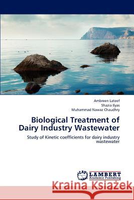 Biological Treatment of Dairy Industry Wastewater LaTeef Ambreen, Ilyas Shazia, Chaudhry Muhammad Nawaz 9783659309199 LAP Lambert Academic Publishing - książka