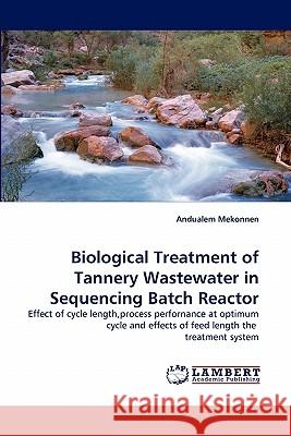 Biological Treatment of Tannery Wastewater in Sequencing Batch Reactor Andualem Mekonnen 9783843375658 LAP Lambert Academic Publishing - książka