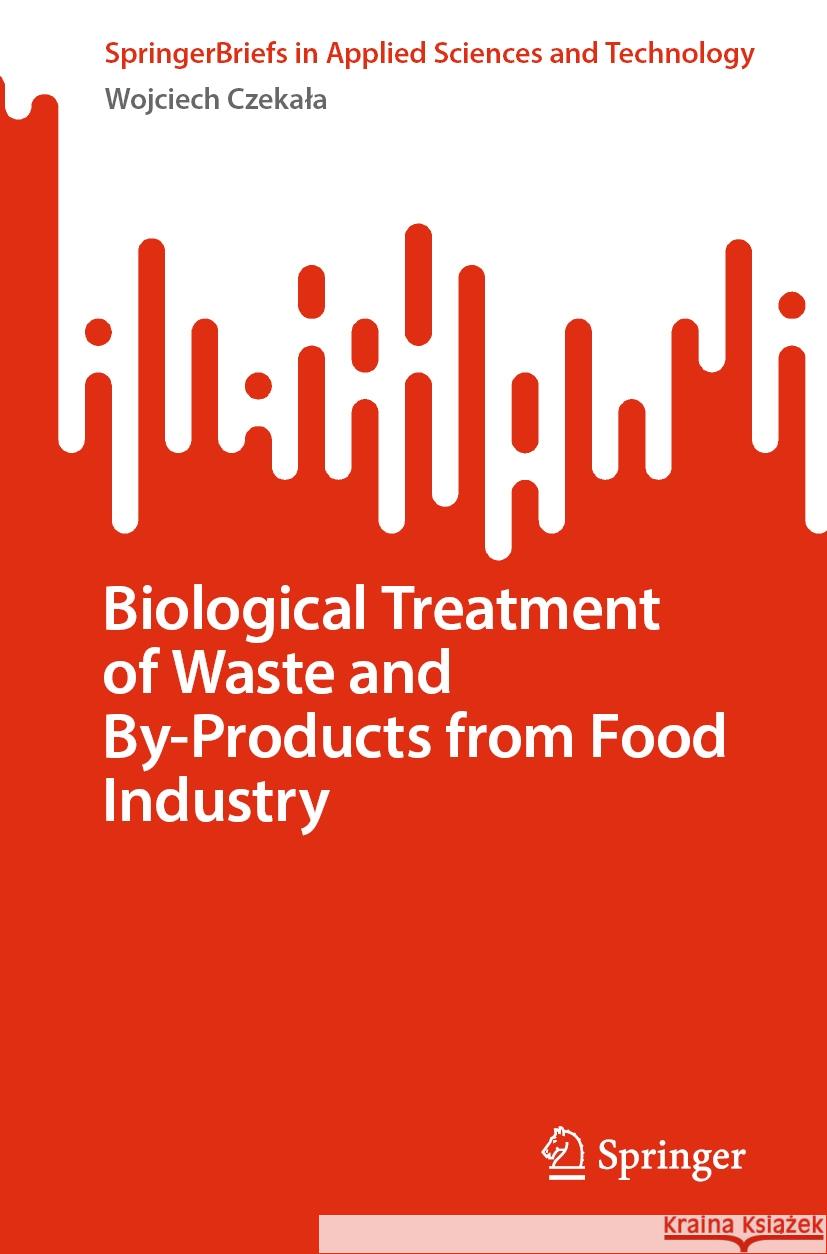 Biological Treatment of Waste and By-Products from Food Industry Wojciech Czekała 9783031474866 Springer International Publishing - książka