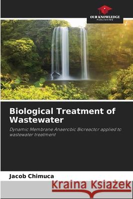 Biological Treatment of Wastewater Jacob Chimuca 9786207669349 Our Knowledge Publishing - książka