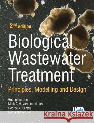 Biological Wastewater Treatment G. H. Chen, Mark C. M. van Loosdrecht, G. A. Ekama 9781789064186 IWA Publishing - książka