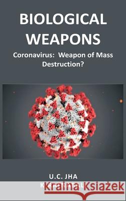 Biological Weapons: Coronavirus, Weapon of Mass Destruction? U. C. Jha K. Ratnabali 9788194697480 Vij Books India - książka