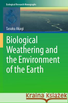 Biological Weathering and the Environment of the Earth Akagi, Tasuku 9789819744282 Springer - książka
