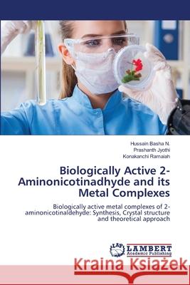 Biologically Active 2-Aminonicotinadhyde and its Metal Complexes N., Hussain Basha, Jyothi, Prashanth, Ramaiah, Konakanchi 9786208492557 LAP Lambert Academic Publishing - książka