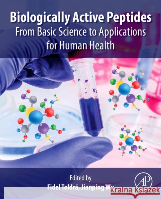 Biologically Active Peptides: From Basic Science to Applications for Human Health Fidel Toldra Jianping Wu 9780128213896 Academic Press - książka