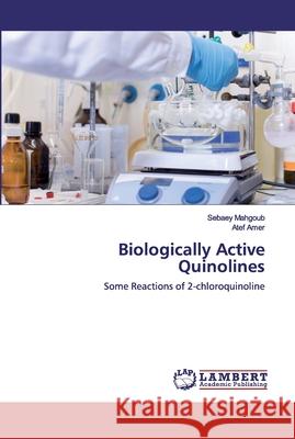 Biologically Active Quinolines Mahgoub, Sebaey 9786202518857 LAP Lambert Academic Publishing - książka