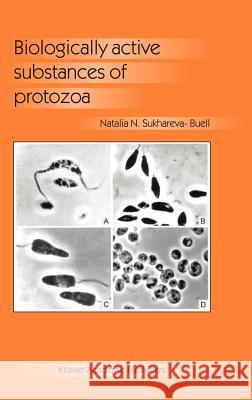 Biologically Active Substances of Protozoa N. N. Sukhareva Natalia N. Sukhareva 9781402012815 Kluwer Academic Publishers - książka