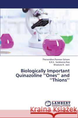 Biologically Important Quinazoline ''Ones'' and ''Thions'' Panneer Selvam Theivendren               Sambasiva Rao K. R. S.                   Jasti Bhaskara R. 9783659442810 LAP Lambert Academic Publishing - książka