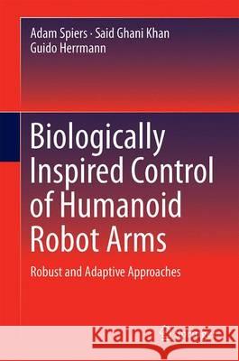 Biologically Inspired Control of Humanoid Robot Arms: Robust and Adaptive Approaches Spiers, Adam 9783319301587 Springer - książka