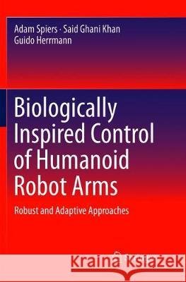 Biologically Inspired Control of Humanoid Robot Arms: Robust and Adaptive Approaches Spiers, Adam 9783319807355 Springer - książka