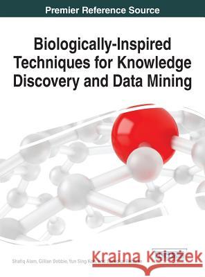 Biologically-Inspired Techniques for Knowledge Discovery and Data Mining Shafiq Alam Alam 9781466660786 Information Science Reference - książka