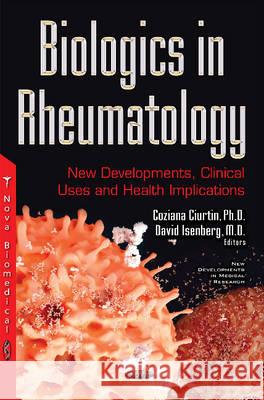 Biologics in Rheumatology: New Developments, Clinical Uses & Health Implication Coziana Ciurtin, David Isenberg 9781634852746 Nova Science Publishers Inc - książka