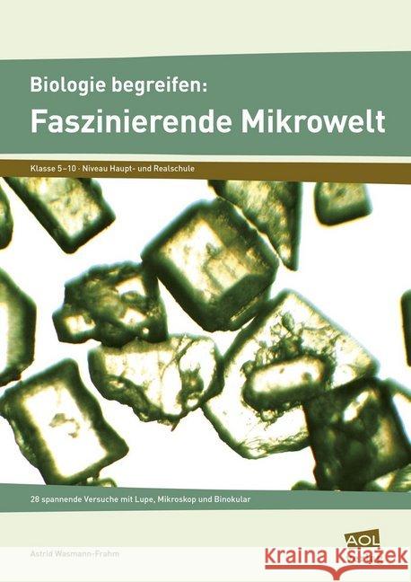 Biologie begreifen: Faszinierende Mikrowelt : 28 spannende Versuche mit Lupe, Mikroskop und Binokular. Klasse 5-10. Niveau Haupt- und Realschule Wasmann-Frahm, Astrid 9783403199069 AOL-Verlag in der AAP Lehrerfachverlage GmbH - książka