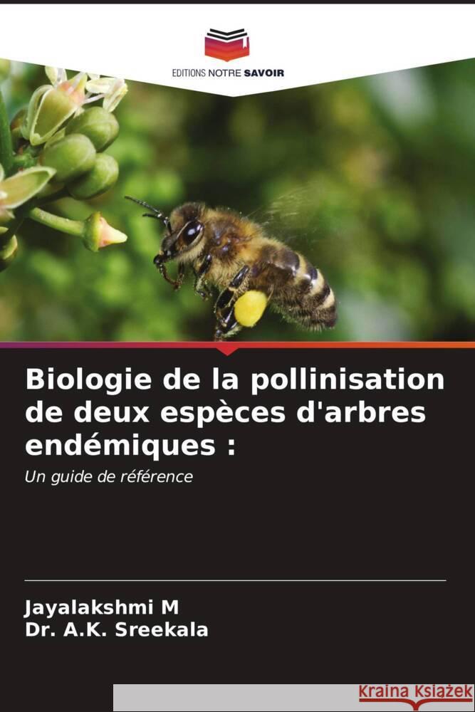 Biologie de la pollinisation de deux esp?ces d'arbres end?miques Jayalakshmi M A. K. Sreekala 9786207104000 Editions Notre Savoir - książka