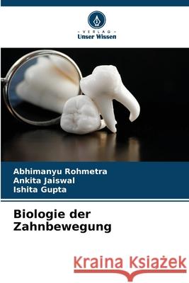 Biologie der Zahnbewegung Abhimanyu Rohmetra 9786205321140 Verlag Unser Wissen - książka