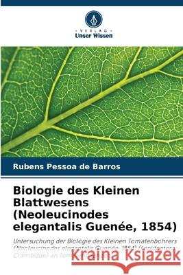 Biologie des Kleinen Blattwesens (Neoleucinodes elegantalis Guenée, 1854) Pessoa de Barros, Rubens 9786207832446 Verlag Unser Wissen - książka
