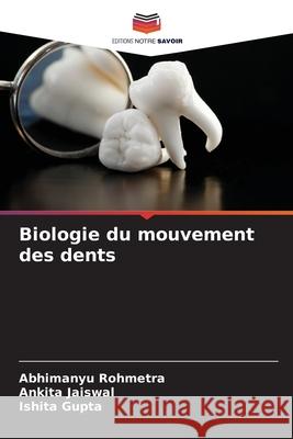 Biologie du mouvement des dents Abhimanyu Rohmetra 9786205321157 Editions Notre Savoir - książka