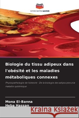 Biologie du tissu adipeux dans l'ob?sit? et les maladies m?taboliques connexes Mona El-Banna Heba Hassan 9786630007800 Editions Notre Savoir - książka