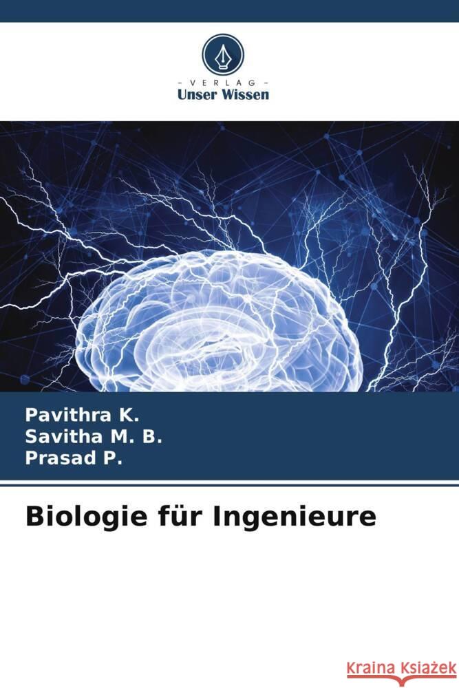 Biologie für Ingenieure K., Pavithra, M. B., Savitha, P., Prasad 9786206749981 Verlag Unser Wissen - książka