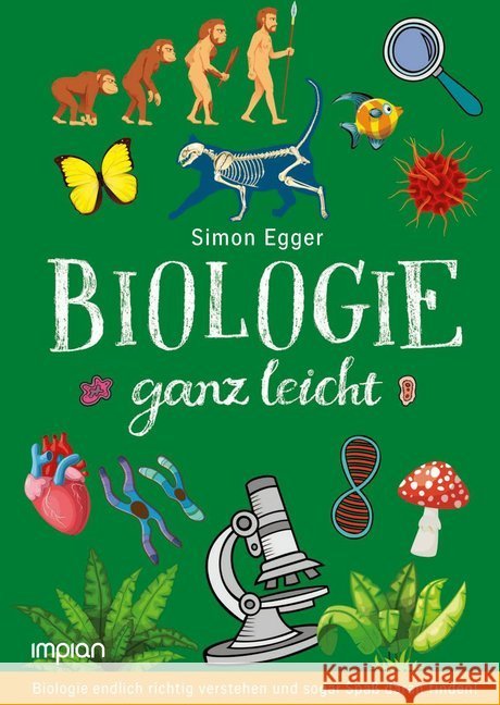Biologie ganz leicht : Biologie endlich richtig verstehen und sogar Spaß daran finden! Egger, Simon 9783962690304 Impian GmbH - książka