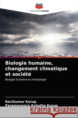 Biologie humaine, changement climatique et société Kurup, Ravikumar, Achutha Kurup, Parameswara 9786202601382 Editions Notre Savoir - książka