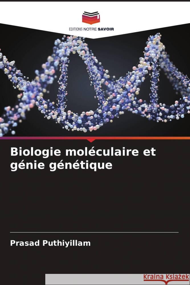 Biologie moléculaire et génie génétique Puthiyillam, Prasad 9786205436561 Editions Notre Savoir - książka