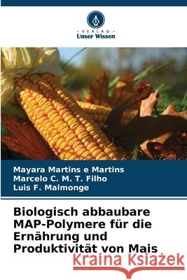 Biologisch abbaubare MAP-Polymere für die Ernährung und Produktivität von Mais Martins e Martins, Mayara, M. T. Filho, Marcelo C., Malmonge, Luis  F. 9786208804565 Verlag Unser Wissen - książka