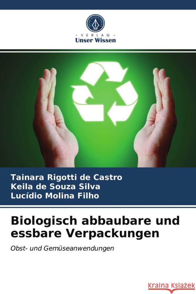 Biologisch abbaubare und essbare Verpackungen Rigotti de Castro, Tainara, de Souza Silva, Keila, Molina Filho, Lucídio 9786203934427 Verlag Unser Wissen - książka