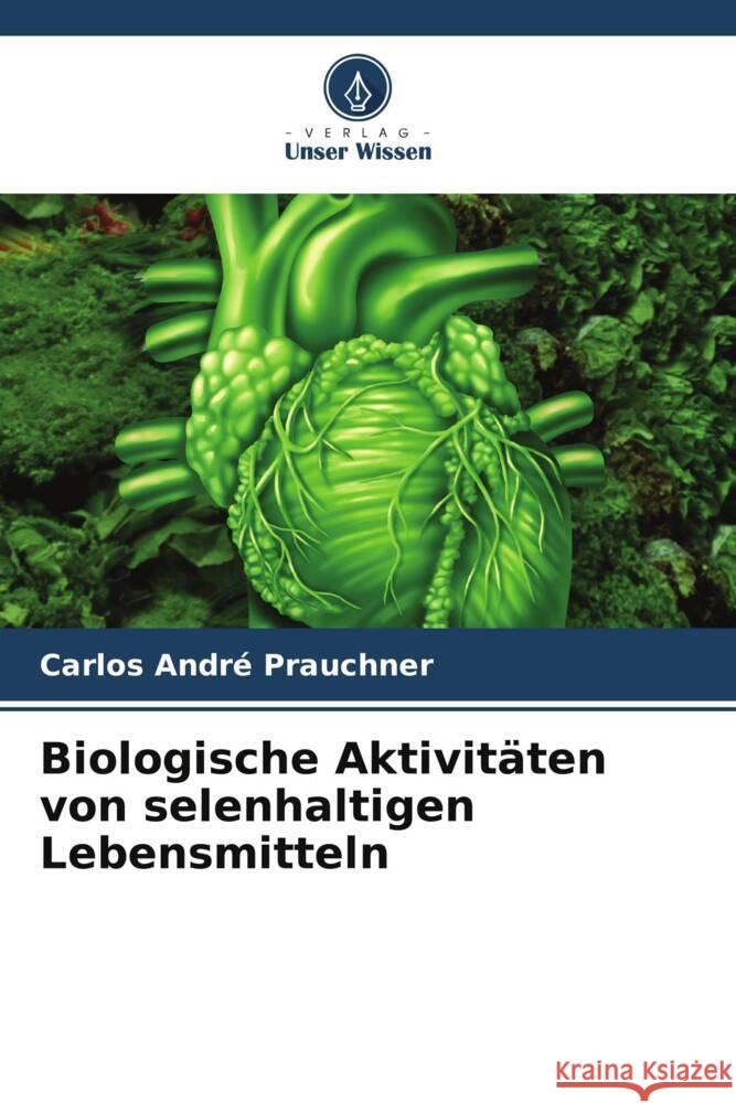 Biologische Aktivitäten von selenhaltigen Lebensmitteln Prauchner, Carlos André 9786208322991 Verlag Unser Wissen - książka