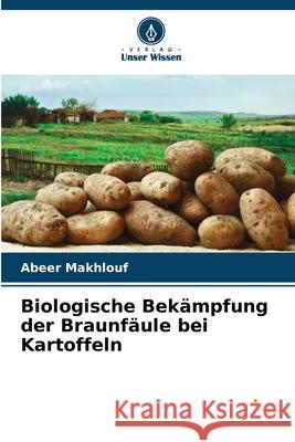 Biologische Bekämpfung der Braunfäule bei Kartoffeln Makhlouf, Abeer 9786209069178 Verlag Unser Wissen - książka