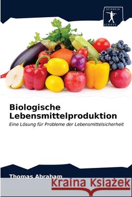 Biologische Lebensmittelproduktion Thomas Abraham 9786200860873 Sciencia Scripts - książka