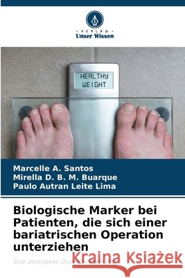 Biologische Marker bei Patienten, die sich einer bariatrischen Operation unterziehen Santos, Marcelle A., M. Buarque, Mirella D. B., Leite Lima, Paulo Autran 9786208740740 Verlag Unser Wissen - książka