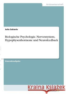 Biologische Psychologie. Nervensystem, Hypophysenhormone und Neurofeedback Julia Schierle 9783346299802 Grin Verlag - książka